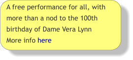 A free performance for all, with more than a nod to the 100th birthday of Dame Vera Lynn More info here