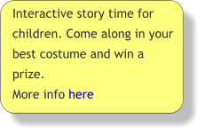 Interactive story time for children. Come along in your best costume and win a prize. More info here